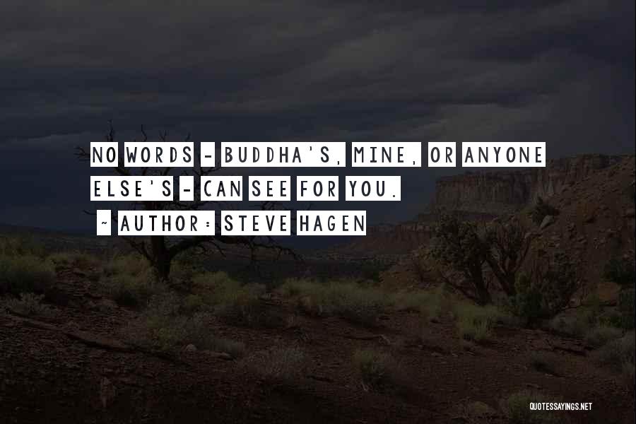 Steve Hagen Quotes: No Words - Buddha's, Mine, Or Anyone Else's - Can See For You.