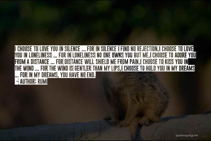 Rumi Quotes: I Choose To Love You In Silence ... For In Silence I Find No Rejection,i Choose To Love You In