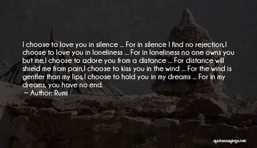 Rumi Quotes: I Choose To Love You In Silence ... For In Silence I Find No Rejection,i Choose To Love You In