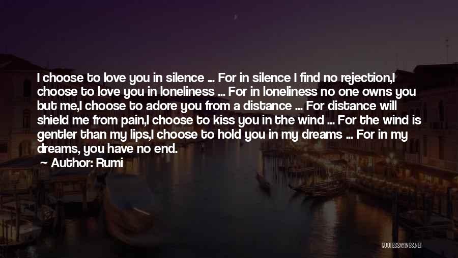 Rumi Quotes: I Choose To Love You In Silence ... For In Silence I Find No Rejection,i Choose To Love You In