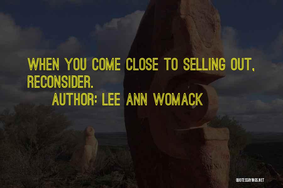 Lee Ann Womack Quotes: When You Come Close To Selling Out, Reconsider.