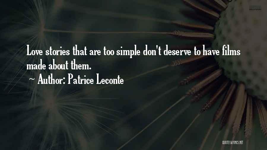 Patrice Leconte Quotes: Love Stories That Are Too Simple Don't Deserve To Have Films Made About Them.