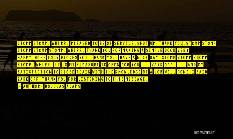 Douglas Adams Quotes: Stomp Stomp. Whirr. Pleased To Be Of Service.shut Up.thank You.stomp Stomp Stomp Stomp Stomp. Whirr. Thank You For Making A