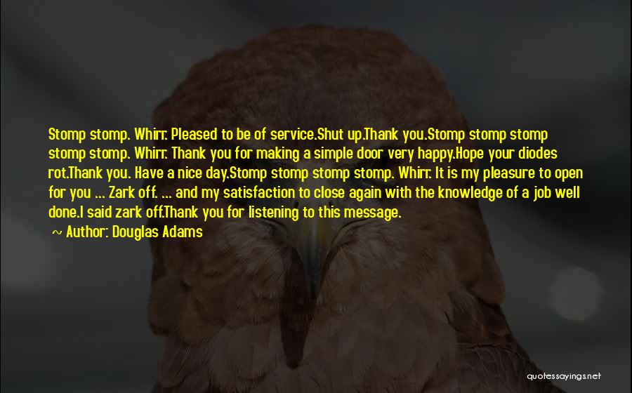 Douglas Adams Quotes: Stomp Stomp. Whirr. Pleased To Be Of Service.shut Up.thank You.stomp Stomp Stomp Stomp Stomp. Whirr. Thank You For Making A