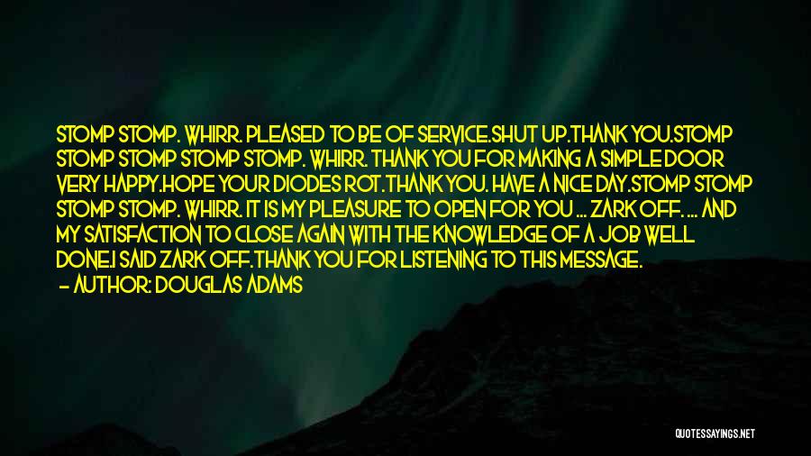 Douglas Adams Quotes: Stomp Stomp. Whirr. Pleased To Be Of Service.shut Up.thank You.stomp Stomp Stomp Stomp Stomp. Whirr. Thank You For Making A