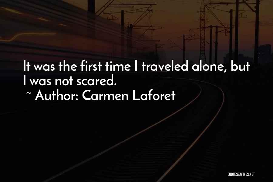 Carmen Laforet Quotes: It Was The First Time I Traveled Alone, But I Was Not Scared.