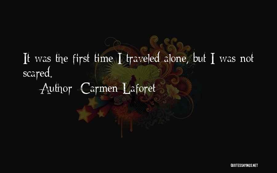 Carmen Laforet Quotes: It Was The First Time I Traveled Alone, But I Was Not Scared.