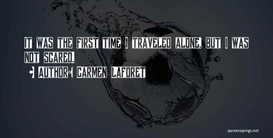 Carmen Laforet Quotes: It Was The First Time I Traveled Alone, But I Was Not Scared.