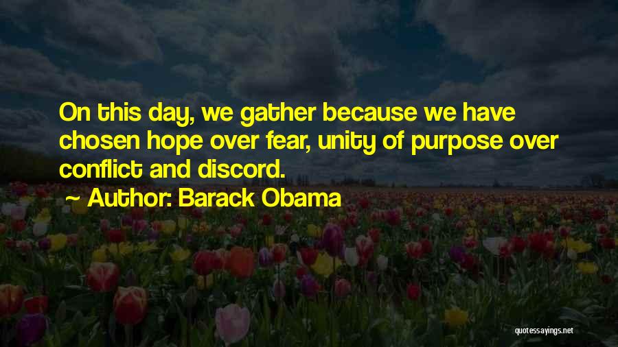 Barack Obama Quotes: On This Day, We Gather Because We Have Chosen Hope Over Fear, Unity Of Purpose Over Conflict And Discord.