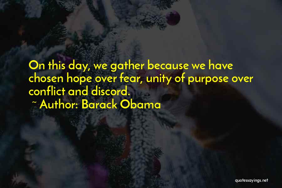 Barack Obama Quotes: On This Day, We Gather Because We Have Chosen Hope Over Fear, Unity Of Purpose Over Conflict And Discord.