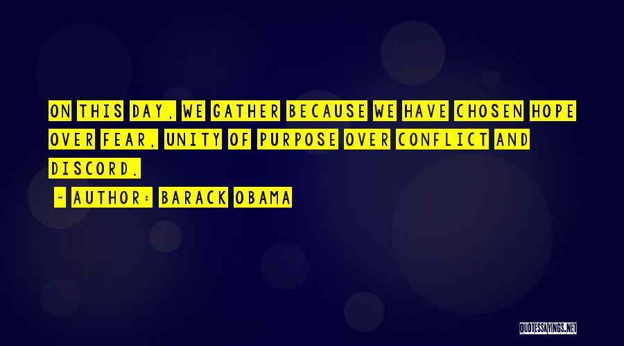 Barack Obama Quotes: On This Day, We Gather Because We Have Chosen Hope Over Fear, Unity Of Purpose Over Conflict And Discord.