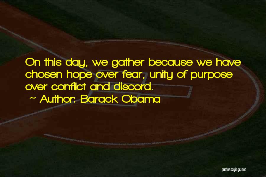 Barack Obama Quotes: On This Day, We Gather Because We Have Chosen Hope Over Fear, Unity Of Purpose Over Conflict And Discord.