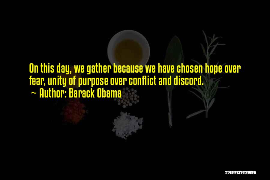 Barack Obama Quotes: On This Day, We Gather Because We Have Chosen Hope Over Fear, Unity Of Purpose Over Conflict And Discord.