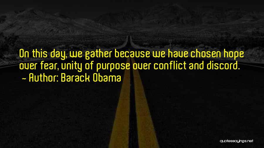 Barack Obama Quotes: On This Day, We Gather Because We Have Chosen Hope Over Fear, Unity Of Purpose Over Conflict And Discord.