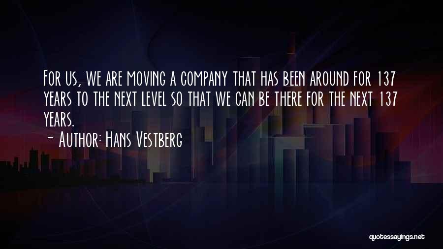 Hans Vestberg Quotes: For Us, We Are Moving A Company That Has Been Around For 137 Years To The Next Level So That