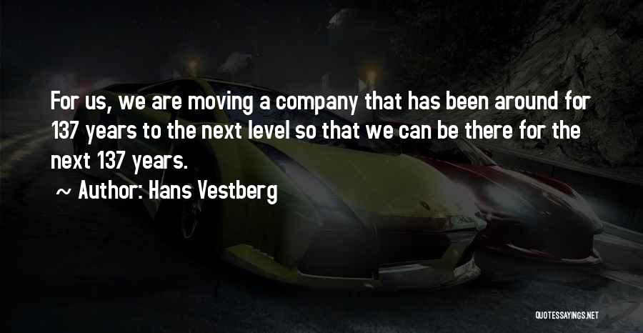 Hans Vestberg Quotes: For Us, We Are Moving A Company That Has Been Around For 137 Years To The Next Level So That