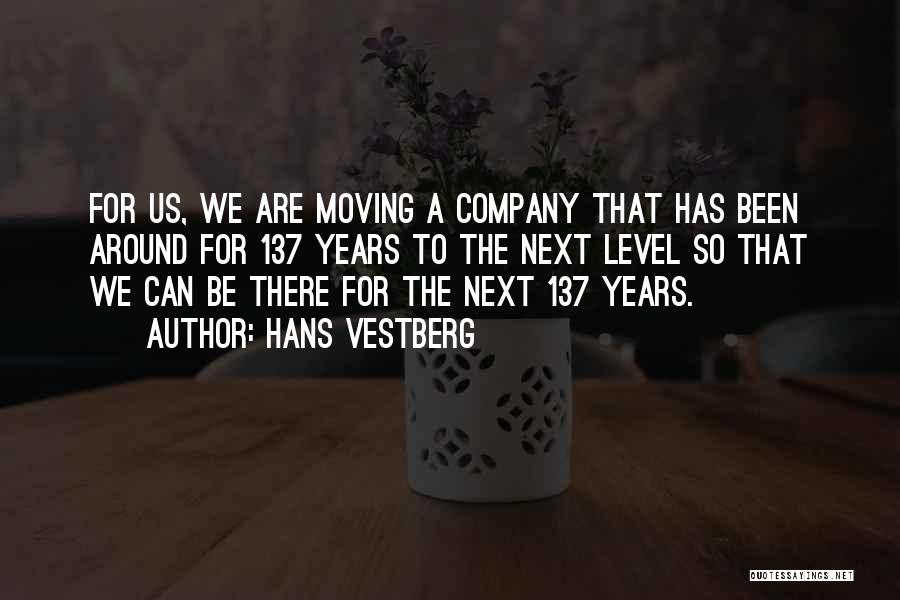 Hans Vestberg Quotes: For Us, We Are Moving A Company That Has Been Around For 137 Years To The Next Level So That