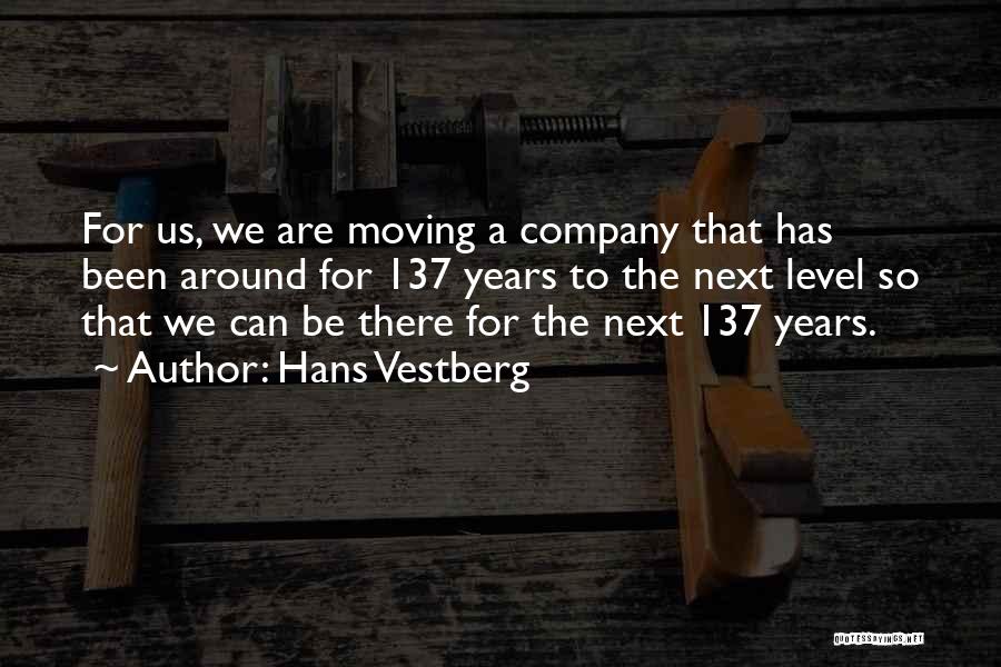 Hans Vestberg Quotes: For Us, We Are Moving A Company That Has Been Around For 137 Years To The Next Level So That
