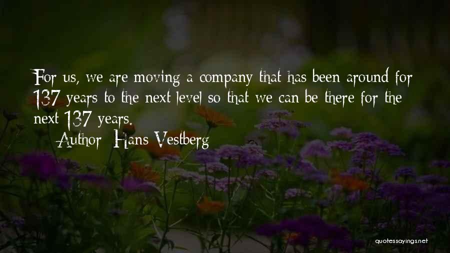 Hans Vestberg Quotes: For Us, We Are Moving A Company That Has Been Around For 137 Years To The Next Level So That
