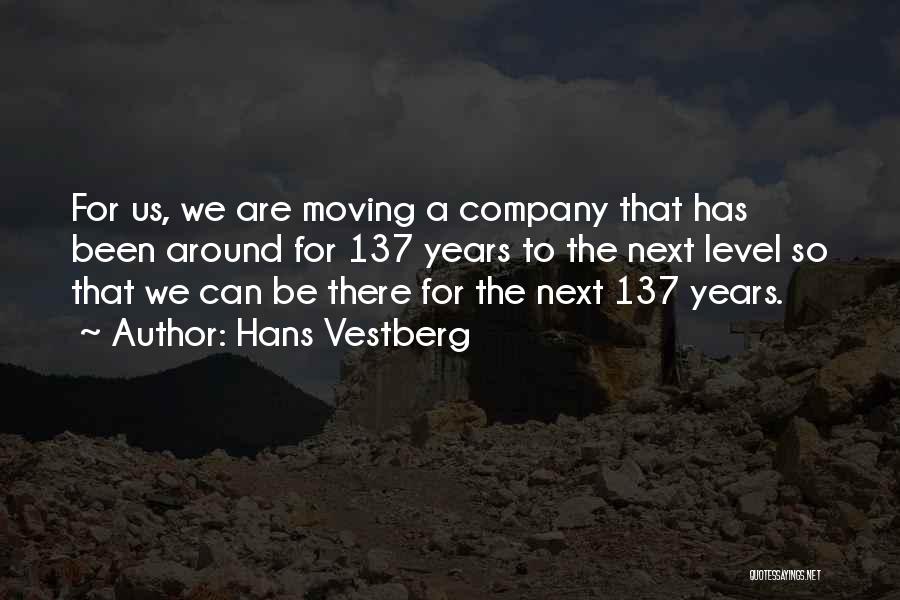 Hans Vestberg Quotes: For Us, We Are Moving A Company That Has Been Around For 137 Years To The Next Level So That