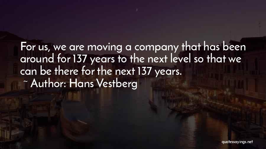 Hans Vestberg Quotes: For Us, We Are Moving A Company That Has Been Around For 137 Years To The Next Level So That