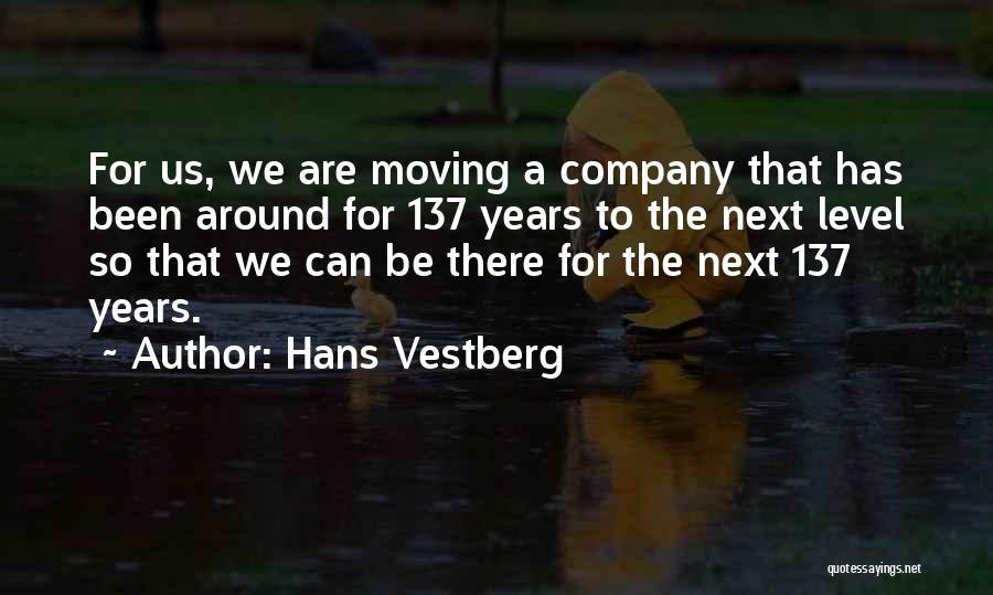 Hans Vestberg Quotes: For Us, We Are Moving A Company That Has Been Around For 137 Years To The Next Level So That