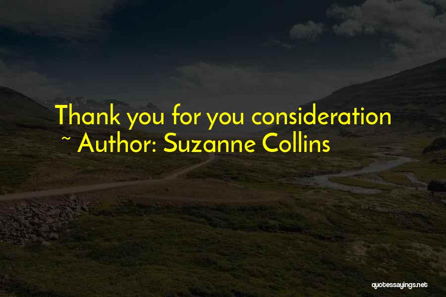Suzanne Collins Quotes: Thank You For You Consideration