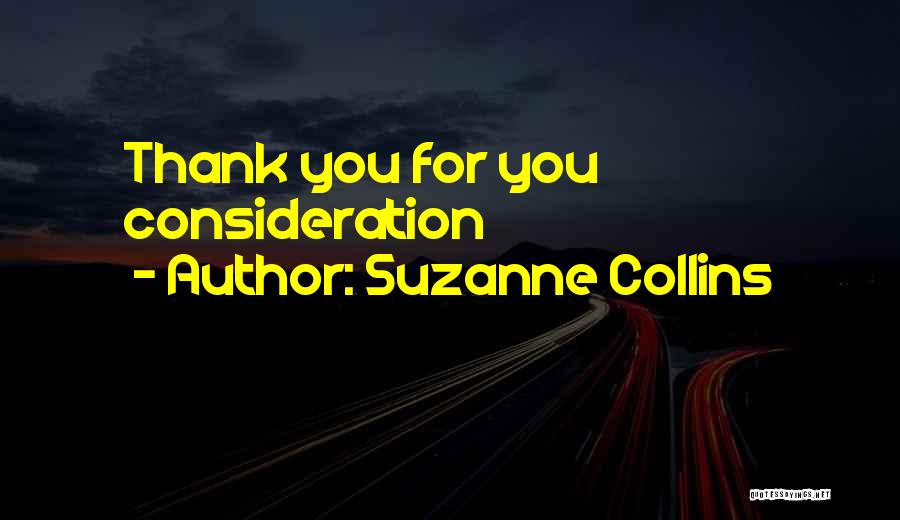 Suzanne Collins Quotes: Thank You For You Consideration