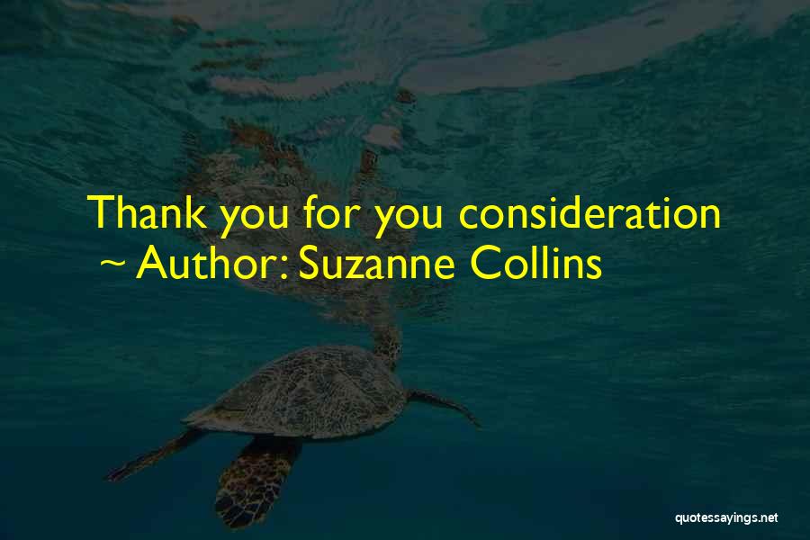 Suzanne Collins Quotes: Thank You For You Consideration