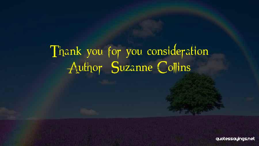 Suzanne Collins Quotes: Thank You For You Consideration