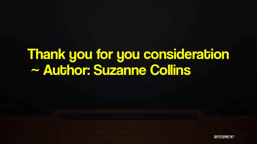 Suzanne Collins Quotes: Thank You For You Consideration