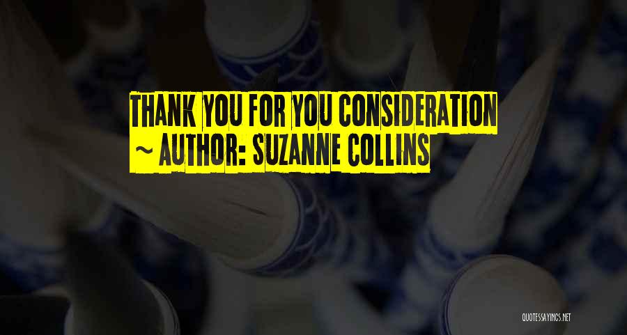 Suzanne Collins Quotes: Thank You For You Consideration