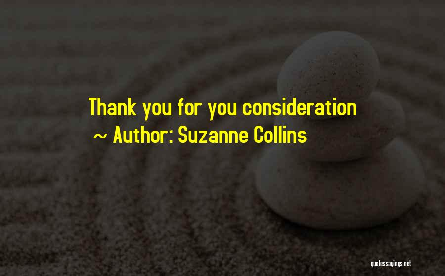 Suzanne Collins Quotes: Thank You For You Consideration