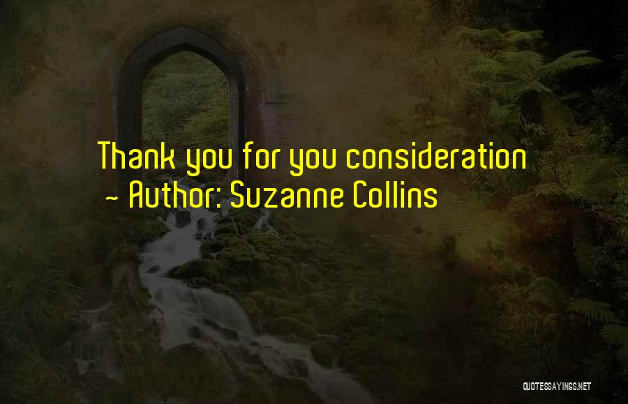 Suzanne Collins Quotes: Thank You For You Consideration
