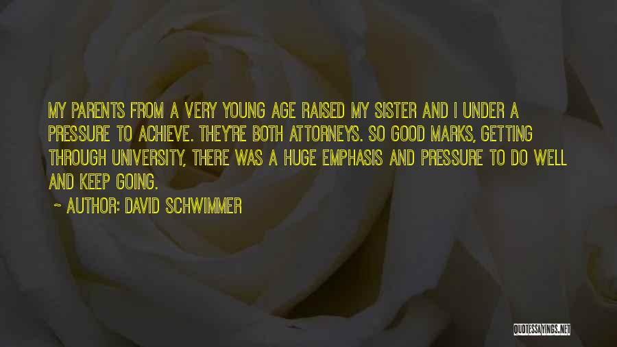 David Schwimmer Quotes: My Parents From A Very Young Age Raised My Sister And I Under A Pressure To Achieve. They're Both Attorneys.