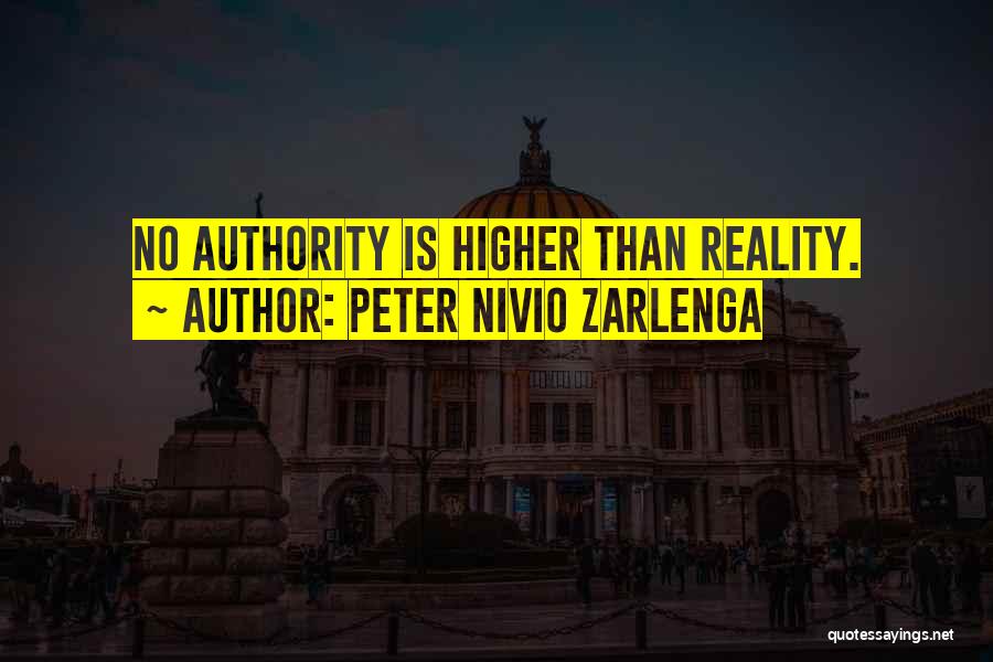 Peter Nivio Zarlenga Quotes: No Authority Is Higher Than Reality.