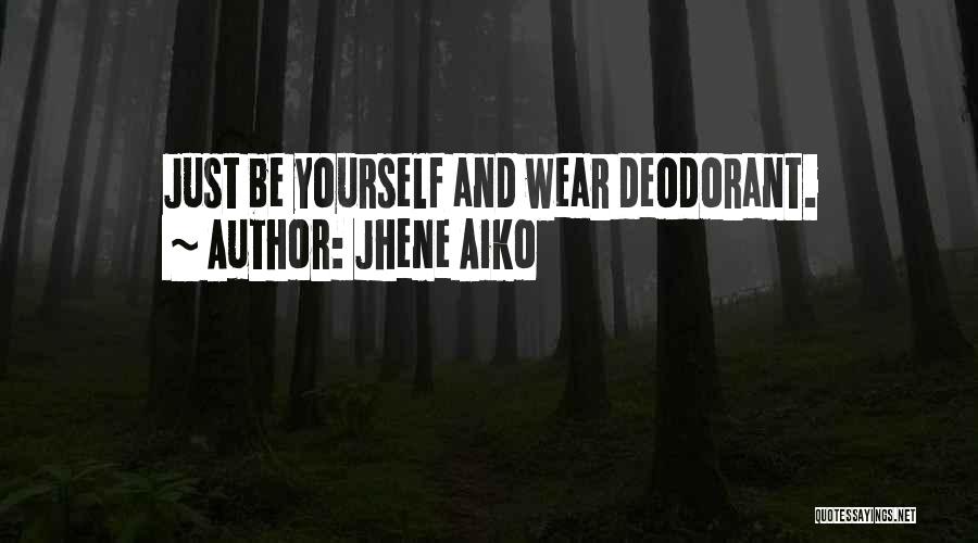 Jhene Aiko Quotes: Just Be Yourself And Wear Deodorant.