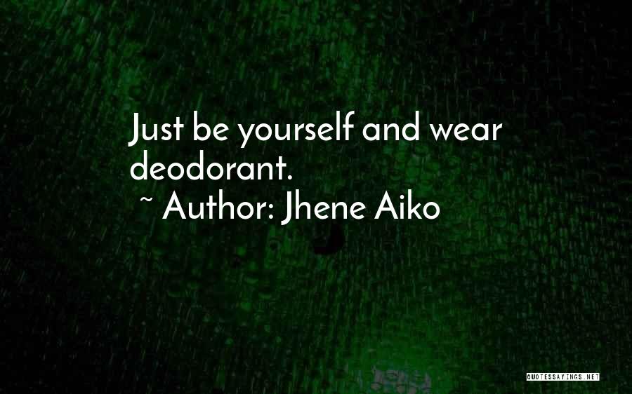 Jhene Aiko Quotes: Just Be Yourself And Wear Deodorant.