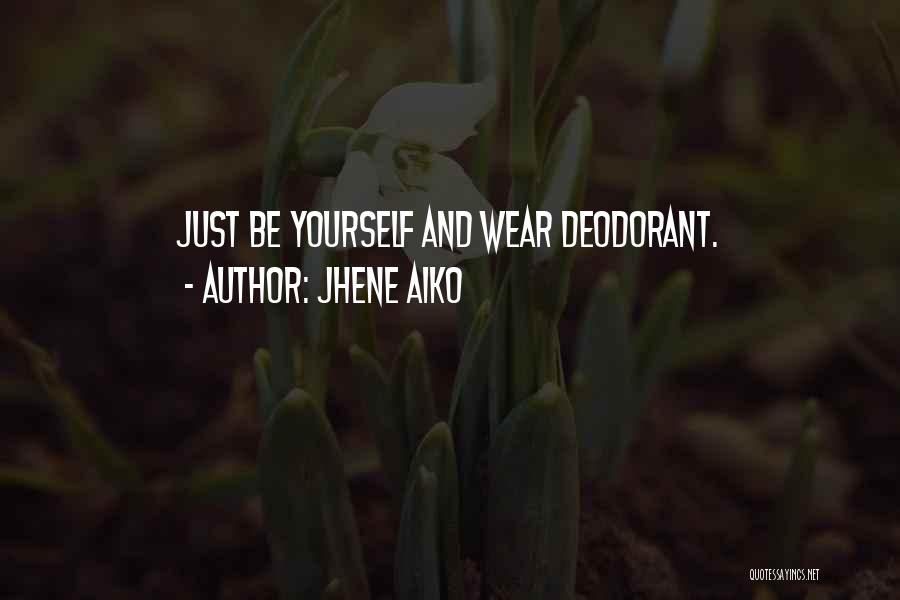 Jhene Aiko Quotes: Just Be Yourself And Wear Deodorant.