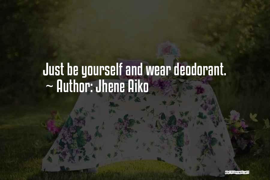 Jhene Aiko Quotes: Just Be Yourself And Wear Deodorant.