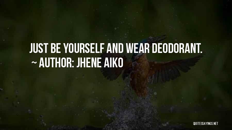 Jhene Aiko Quotes: Just Be Yourself And Wear Deodorant.