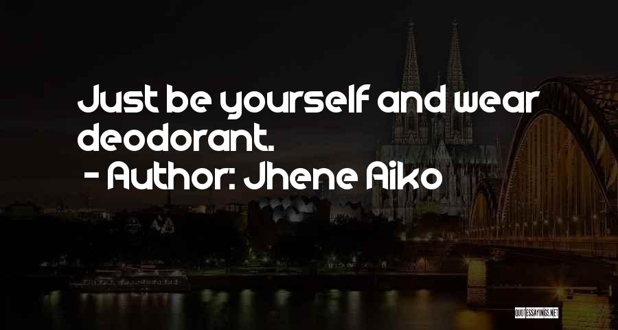 Jhene Aiko Quotes: Just Be Yourself And Wear Deodorant.