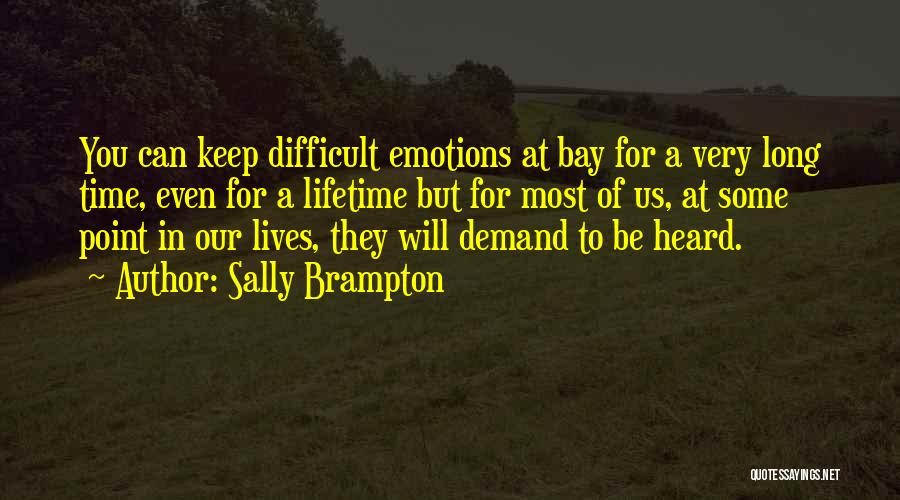 Sally Brampton Quotes: You Can Keep Difficult Emotions At Bay For A Very Long Time, Even For A Lifetime But For Most Of