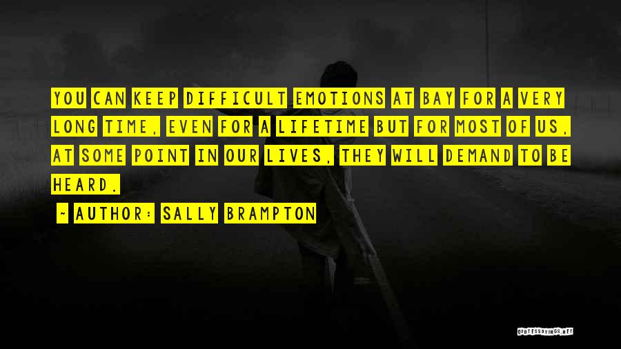 Sally Brampton Quotes: You Can Keep Difficult Emotions At Bay For A Very Long Time, Even For A Lifetime But For Most Of