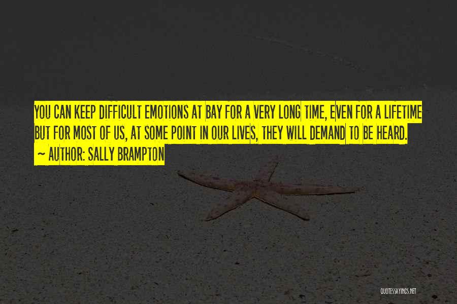 Sally Brampton Quotes: You Can Keep Difficult Emotions At Bay For A Very Long Time, Even For A Lifetime But For Most Of