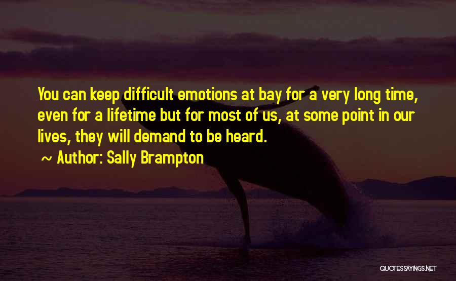Sally Brampton Quotes: You Can Keep Difficult Emotions At Bay For A Very Long Time, Even For A Lifetime But For Most Of
