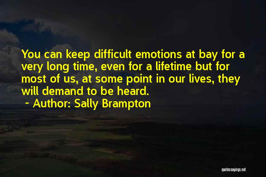 Sally Brampton Quotes: You Can Keep Difficult Emotions At Bay For A Very Long Time, Even For A Lifetime But For Most Of