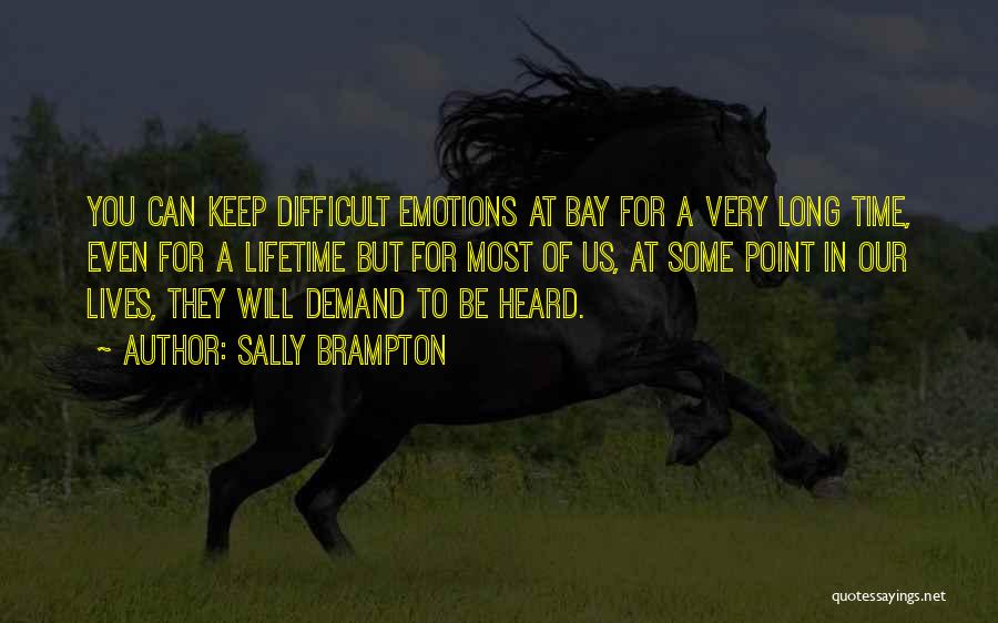 Sally Brampton Quotes: You Can Keep Difficult Emotions At Bay For A Very Long Time, Even For A Lifetime But For Most Of
