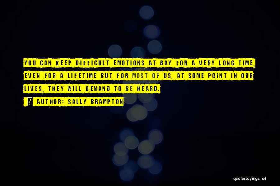 Sally Brampton Quotes: You Can Keep Difficult Emotions At Bay For A Very Long Time, Even For A Lifetime But For Most Of