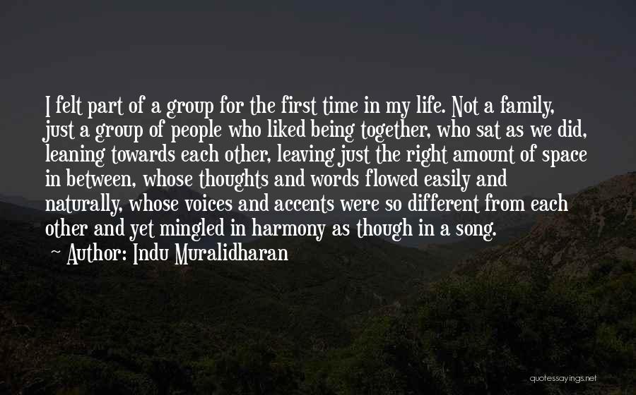 Indu Muralidharan Quotes: I Felt Part Of A Group For The First Time In My Life. Not A Family, Just A Group Of